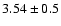 $3.54\pm 0.5$