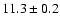 $11.3\pm 0.2$