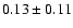 $0.13\pm0.11$