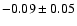 $-0.09\pm0.05$