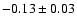 $-0.13\pm0.03$