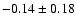 $-0.14\pm0.18$
