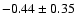 $-0.44\pm0.35$