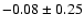 $-0.08\pm0.25$