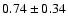 $0.74\pm0.34$