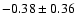 $-0.38\pm0.36$