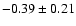 $-0.39\pm0.21$