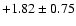 $+1.82\pm0.75$