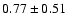 $0.77\pm0.51$