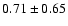 $0.71\pm0.65$