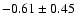 $-0.61\pm0.45$