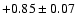 $+0.85\pm0.07$