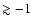 $\gtrsim-1$