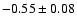 $-0.55\pm0.08$