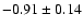 $-0.91\pm0.14$