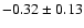 $-0.32\pm0.13$