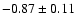 $-0.87\pm0.11$
