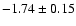 $-1.74\pm0.15$