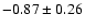 $-0.87\pm0.26$