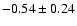 $-0.54\pm0.24$