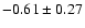 $-0.61\pm0.27$