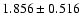 $1.856\pm0.516$