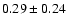 $0.29\pm0.24$