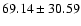 $69.14\pm 30.59$