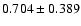 $0.704\pm0.389$