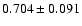 $0.704\pm0.091$