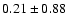 $0.21\pm0.88$