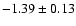 $-1.39\pm0.13$