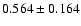 $0.564\pm0.164$