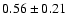 $0.56\pm0.21$