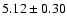 $5.12\pm0.30$