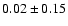 $0.02\pm0.15$