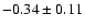 $-0.34\pm0.11$