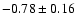 $-0.78\pm0.16$