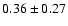 $0.36\pm0.27$