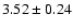 $3.52\pm0.24$