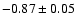 $-0.87\pm0.05$