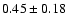$0.45\pm0.18$