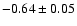 $-0.64\pm0.05$