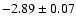 $-2.89\pm0.07$