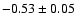 $-0.53\pm0.05$