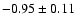 $-0.95\pm0.11$