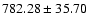 $782.28\pm35.70$
