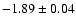 $-1.89\pm0.04$