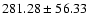 $281.28\pm56.33$