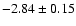 $-2.84\pm0.15$